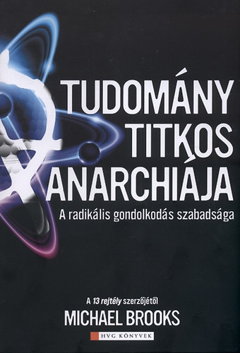 Michael Brooks: A tudomány titkos anarchiája - A radikális gondolkodás szabadsága